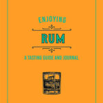 Enjoying Rum A Tasting Guide and Journal