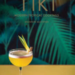 Tiki: Modern Tropical Cocktails