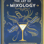 Art of Mixology: Bartender's Guide to Rum: Classic & Modern-Day Cocktails for Rum Lovers