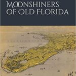 Rum Runners and Moonshiners of Old Florida