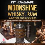 DIY HomeMade Moonshine, Whisky, Rum